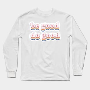 be good do good Long Sleeve T-Shirt